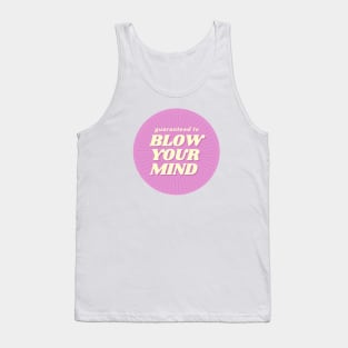 Guaranteed To Blow Your Mind Tank Top